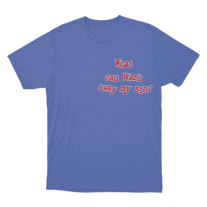 What Can Wash Away My Sin T Shirt Blue