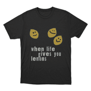 When Life Gives You Lemons T Shirt Black
