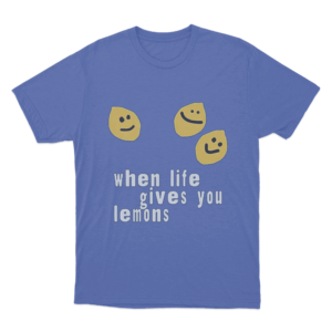 When Life Gives You Lemons T Shirt Blue